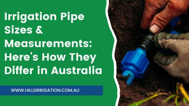 Irrigation Pipe Sizes & Measurements: Here’s How They Differ in Australia