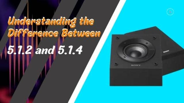 Understanding the Difference Between 5.1.2 and 5.1.4