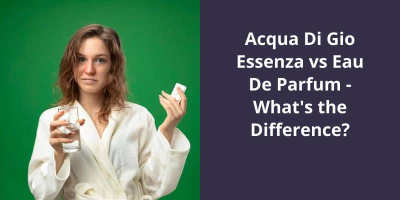 Acqua Di Gio Essenza vs Eau De Parfum: What’s the Difference?