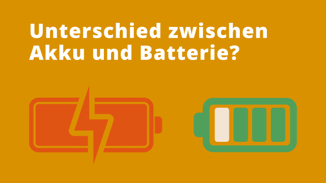 Unterschied zwischen Akku und Batterie?