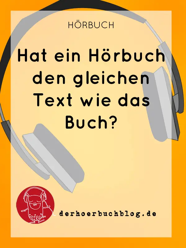 Hat ein Hörbuch den gleichen Text wie das Buch?