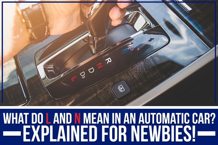 What Do L and N Mean In An Automatic Car? Explained For Newbies!