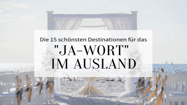 Die 15 schönsten Destinationen für das „Ja-Wort“ im Ausland