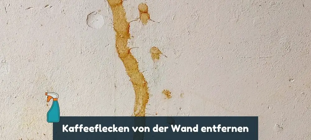 Kaffeeflecken an der Wand entfernen: So klappt es