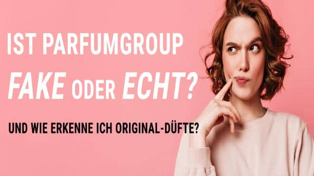 Ist Parfumgroup Fake oder echt? Und wie erkenne ich Original-Düfte?