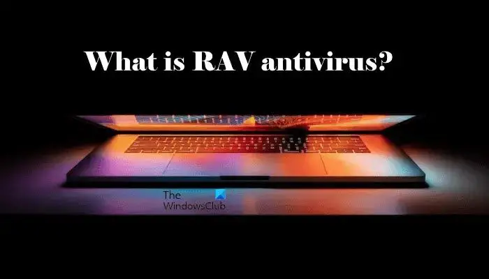 What is RAV antivirus? Should I remove it from my PC?