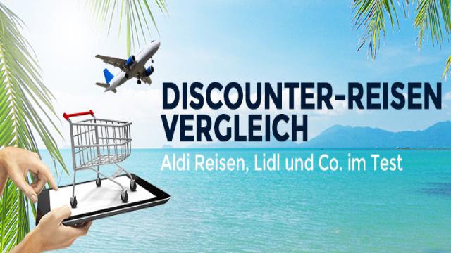 Discounter-Reisen Vergleich: Aldi Reisen, Lidl und Co. im Test