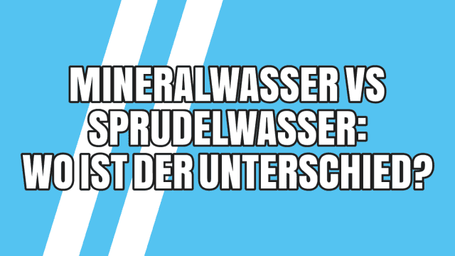 Mineralwasser vs. Sprudelwasser: Wo ist der Unterschied?