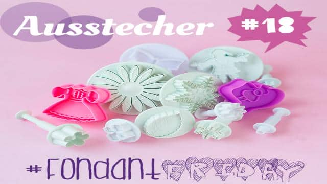 #FondantFriday - {Deko-Helfer} Ausstecher