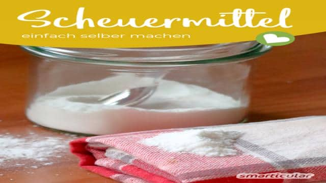 Scheuerpulver und Scheuermilch selber machen - preiswert und umweltfreundlich