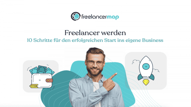 Freelancer werden: In nur 10 Schritten zur Selbstständigkeit