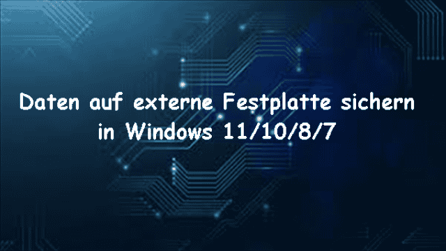 [3 Methoden] Daten auf externe Festplatte sichern in Windows 11/10/8/7