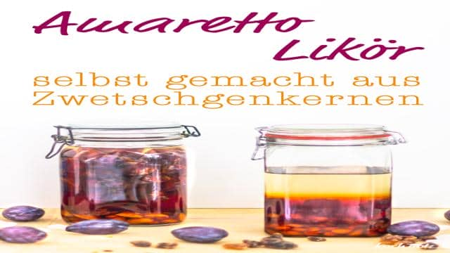 Amaretto selber machen aus Zwetschgenkernen