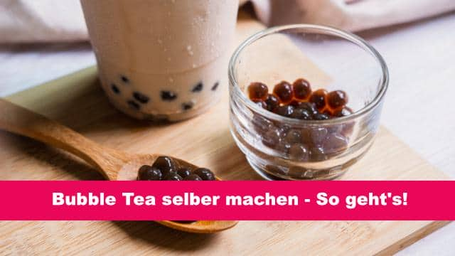 Bubble Tea selber machen – Einfaches Rezept mit Bubbles!