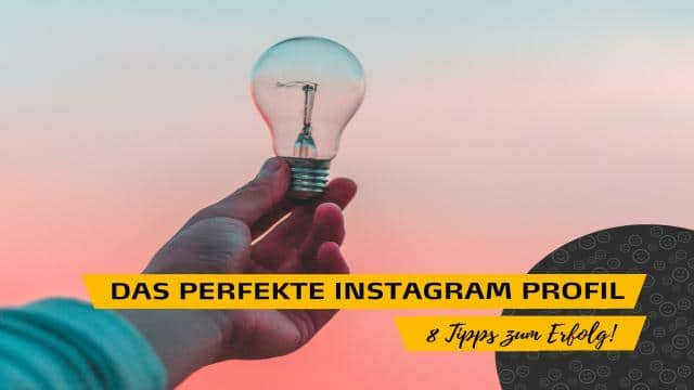 Das perfekte Instagram Profil: 8 Tipps zum Erfolg