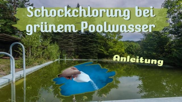 Schockchlorung bei grünem Poolwasser: so geht’s