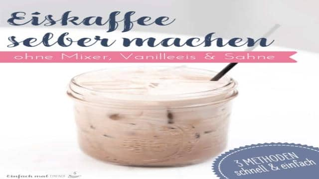 Eiskaffee selber machen – 3 Wege zum Genuss, ohne Mixer, Eis und Sahne